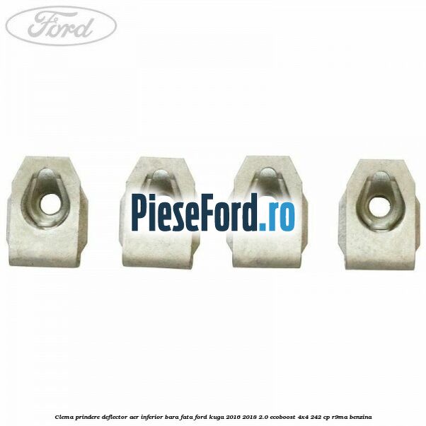 Clema prindere deflector aer inferior bara fata Ford Kuga 2016-2018 2.0 EcoBoost 4x4 242 cp R9MA benzina