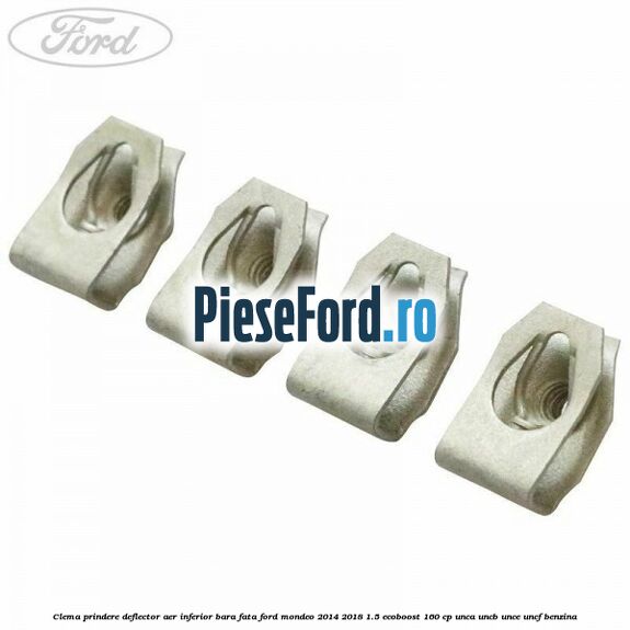 Clema prindere deflector aer inferior bara fata Ford Mondeo 2014-2018 1.5 EcoBoost 160 cp UNCA, UNCB, UNCE, UNCF benzina