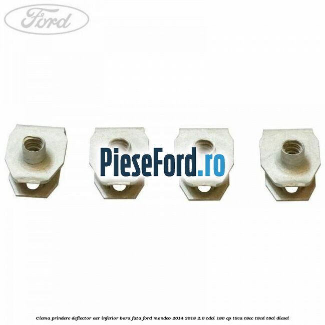 Clema prindere deflector aer inferior bara fata Ford Mondeo 2014-2018 2.0 TDCi 180 cp T8CA, T8CC, T8CD, T8CL diesel