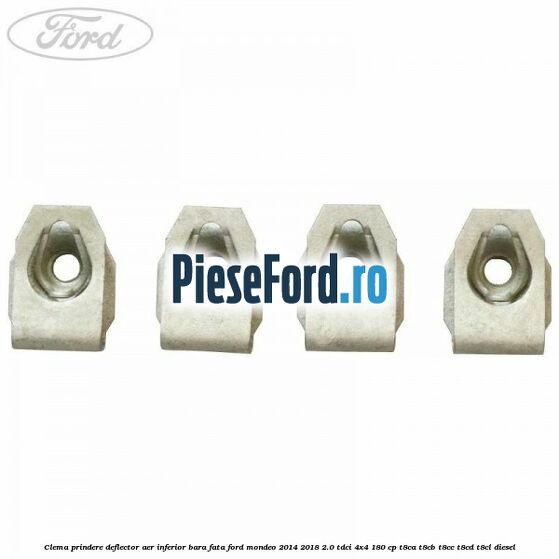 Clema prindere deflector aer inferior bara fata Ford Mondeo 2014-2018 2.0 TDCi 4x4 180 cp T8CA, T8CB, T8CC, T8CD, T8CL diesel