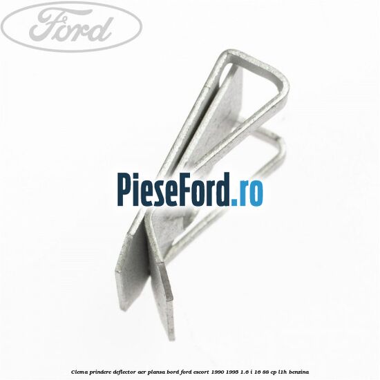 Clema prindere deflector aer, plansa bord Ford Escort 1990-1995 1.6 i 16 88 cp L1H benzina
