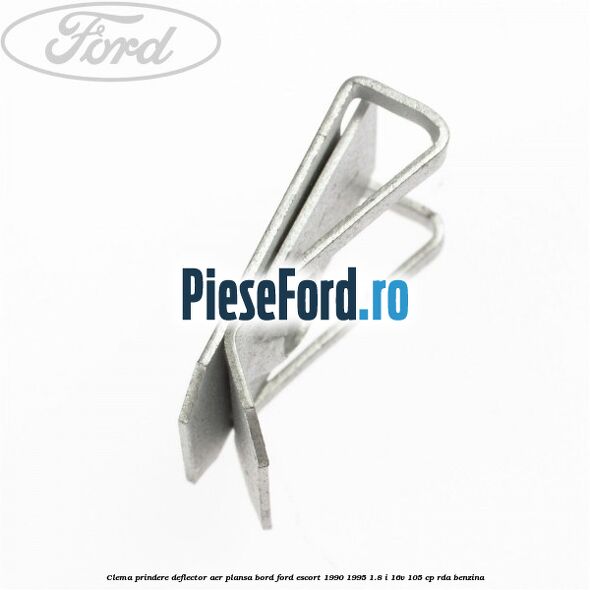 Clema prindere deflector aer, plansa bord Ford Escort 1990-1995 1.8 i 16V 105 cp RDA benzina
