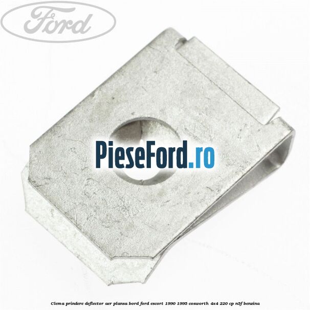 Clema prindere deflector aer, plansa bord Ford Escort 1990-1995 Cosworth 4x4 220 cp N5F benzina