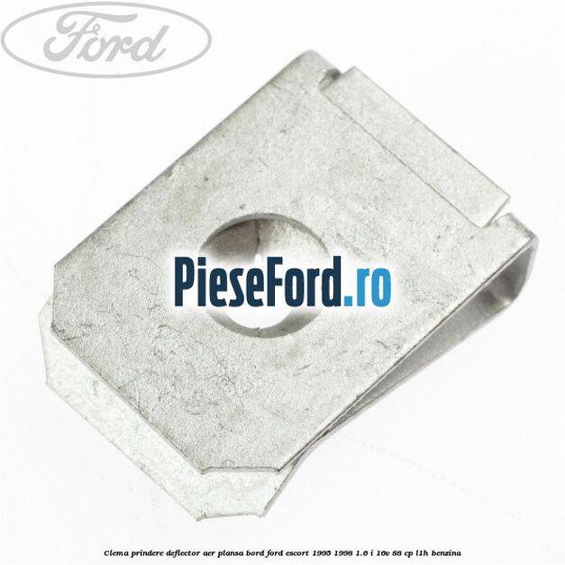 Clema prindere deflector aer, plansa bord Ford Escort 1995-1998 1.6 i 16V 88 cp L1H benzina