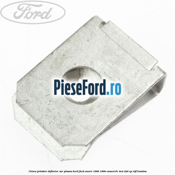 Clema prindere deflector aer, plansa bord Ford Escort 1995-1998 Cosworth 4x4 220 cp N5F benzina