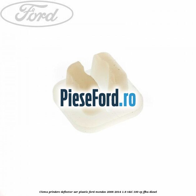 Clema prindere deflector aer plastic Ford Mondeo 2008-2014 1.8 TDCi 100 cp