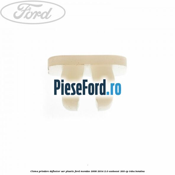 Clema prindere deflector aer plastic Ford Mondeo 2008-2014 2.0 EcoBoost 203 cp TNBA benzina