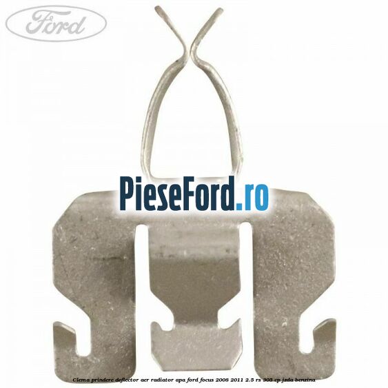 Clema prindere deflector aer radiator apa Ford Focus 2008-2011 2.5 RS 305 cp JZDA benzina