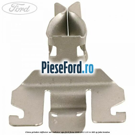 Clema prindere deflector aer radiator apa Ford Focus 2008-2011 2.5 RS 305 cp JZDA benzina