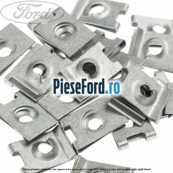 Clema prindere deflector aer, suport bara spate Ford C-Max 2007-2011 2.0 TDCi 133 cp G6DC, G6DE, G6DF diesel