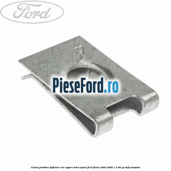 Clema prindere deflector aer, suport bara spate Ford Fiesta 2002-2005 1.3 60 cp Clema prindere deflector aer, suport bara spate Ford Fiesta 2002-2005 1.3 60 cp BAJA benzina