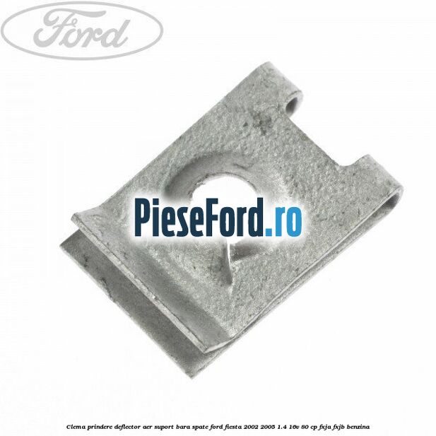 Clema prindere deflector aer, suport bara spate Ford Fiesta 2002-2005 1.4 16V 80 cp