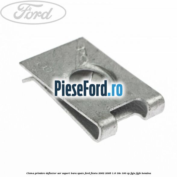 Clema prindere deflector aer, suport bara spate Ford Fiesta 2002-2005 1.6 16V 100 cp Clema prindere deflector aer, suport bara spate Ford Fiesta 2002-2005 1.6 16V 100 cp FYJA, FYJB benzina