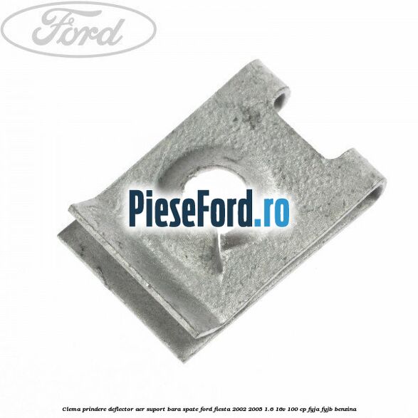 Clema prindere deflector aer, suport bara spate Ford Fiesta 2002-2005 1.6 16V 100 cp