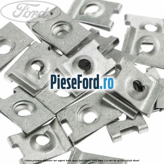 Clema prindere deflector aer, suport bara spate Ford Fiesta 2005-2008 1.6 TDCi 90 cp HHJA, HHJB diesel
