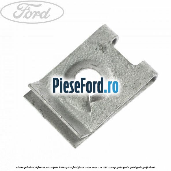 Clema prindere deflector aer, suport bara spate Ford Focus 2008-2011 1.6 TDCi 109 cp G8DA, G8DB, G8DD, G8DE, G8DF diesel