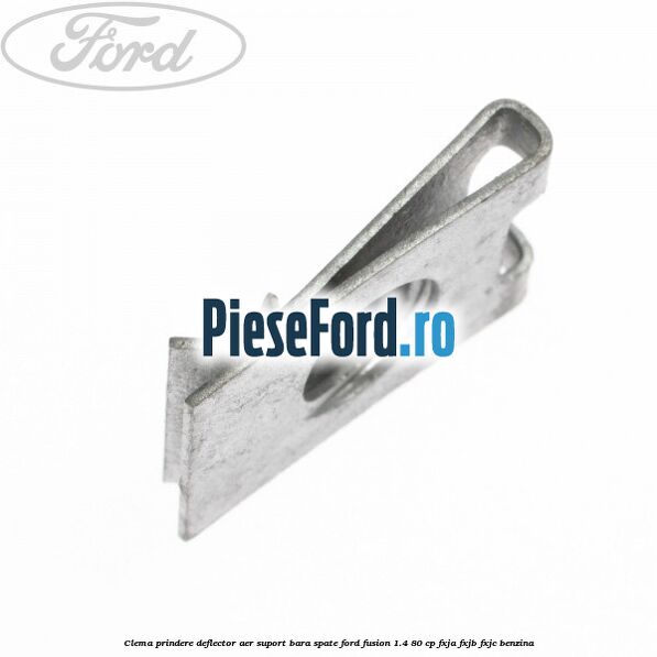 Clema prindere deflector aer, suport bara spate Ford Fusion 1.4 80 cp Clema prindere deflector aer, suport bara spate Ford Fusion 1.4 80 cp FXJA, FXJB, FXJC benzina
