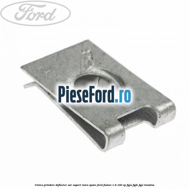 Clema prindere deflector aer, suport bara spate Ford Fusion 1.6 100 cp FYJA, FYJB, FYJC benzina