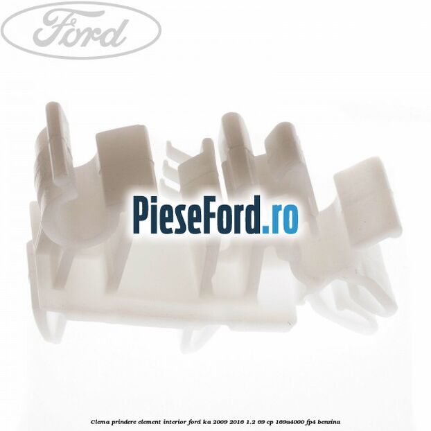 Clema prindere element interior Ford Ka 2009-2016 1.2 69 cp 169A4000, FP4 benzina