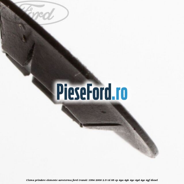 Clema prindere elemente aeroterma Ford Transit 1994-2000 2.5 TD 85 cp 4GA, 4GB, 4GC, 4GD, 4GE, 4GF diesel