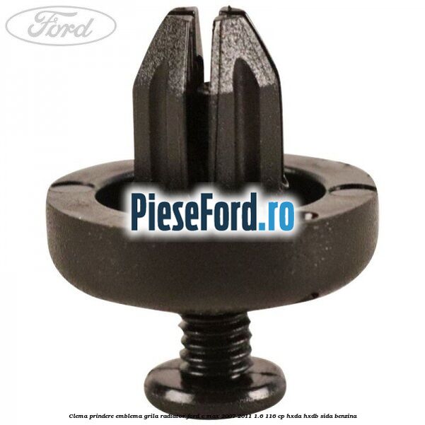 Clema prindere emblema grila radiator Ford C-Max 2007-2011 1.6 116 cp HXDA, HXDB, SIDA benzina