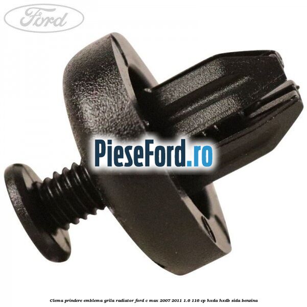 Clema prindere emblema grila radiator Ford C-Max 2007-2011 1.6 116 cp HXDA, HXDB, SIDA benzina