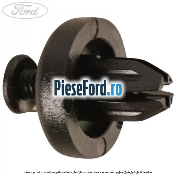 Clema prindere emblema grila radiator Ford Focus 1998-2004 1.6 16V 100 cp FYDA, FYDB, FYDC, FYDD benzina