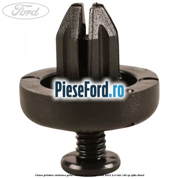 Clema prindere emblema grila radiator Ford Kuga 2008-2012 2.0 TDCI 140 cp UFDA diesel