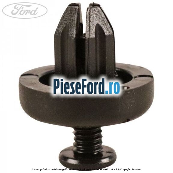 Clema prindere emblema grila radiator Ford Mondeo 2000-2007 1.8 SCi 130 cp CFBA benzina