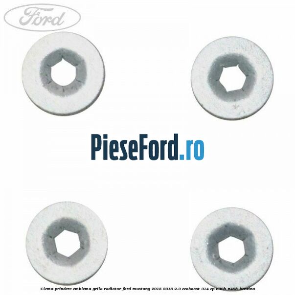 Clema prindere emblema grila radiator Ford Mustang 2015-2018 2.3 EcoBoost 314 cp N38H, N48H benzina