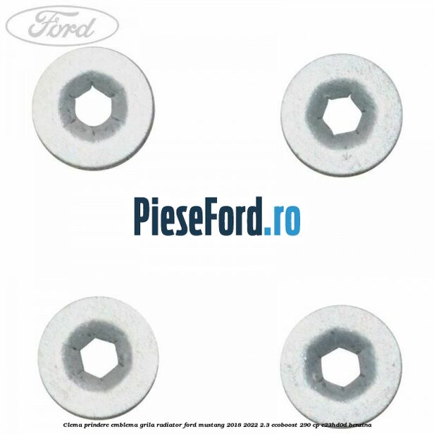 Clema prindere emblema grila radiator Ford Mustang 2018-2022 2.3 EcoBoost 290 cp C23HD0D benzina