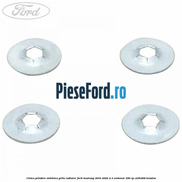 Clema prindere emblema grila radiator Ford Mustang 2018-2022 2.3 EcoBoost 290 cp C23HD0D benzina