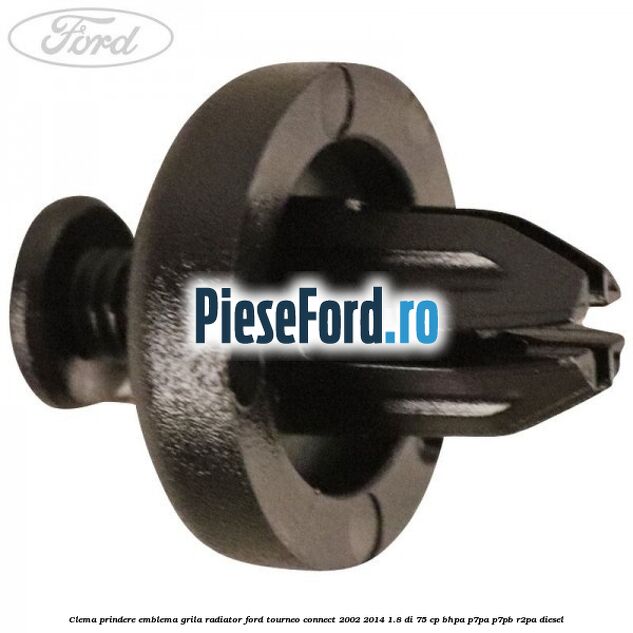 Clema prindere emblema grila radiator Ford Tourneo Connect 2002-2014 1.8 Di 75 cp BHPA, P7PA, P7PB, R2PA diesel