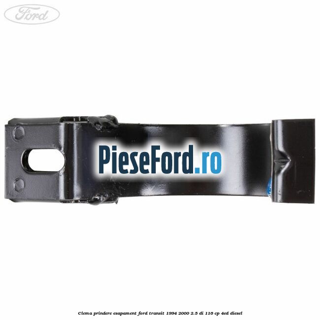 Clema prindere esapament Ford Transit 1994-2000 2.5 DI 116 cp Clema prindere esapament Ford Transit 1994-2000 2.5 DI 116 cp 4ED diesel
