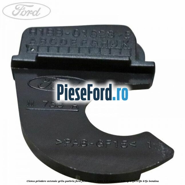 Clema prindere extensie grila parbriz Ford Fiesta 2017-2023 1.0 EcoBoost 125 cp B7JA, B7JB, B7JC benzina