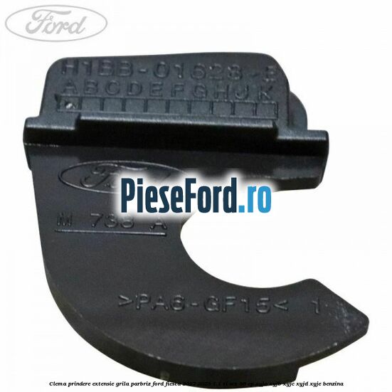 Clema prindere extensie grila parbriz Ford Fiesta 2017-2023 1.1 Ti-VCT 86 cp XYJA, XYJB, XYJC, XYJD, XYJE benzina