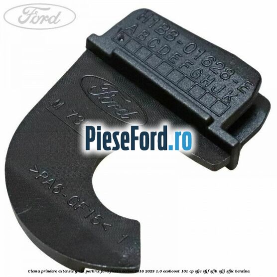 Clema prindere extensie grila parbriz Ford Fiesta Active 2018-2023 1.0 EcoBoost 101 cp SFJE, SFJF, SFJH, SFJJ, SFJK benzina