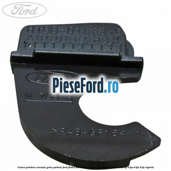 Clema prindere extensie grila parbriz Ford Fiesta Active 2018-2023 1.0 EcoBoost mHEV 125 cp B7JA, B7JB, B7JC Hybrid