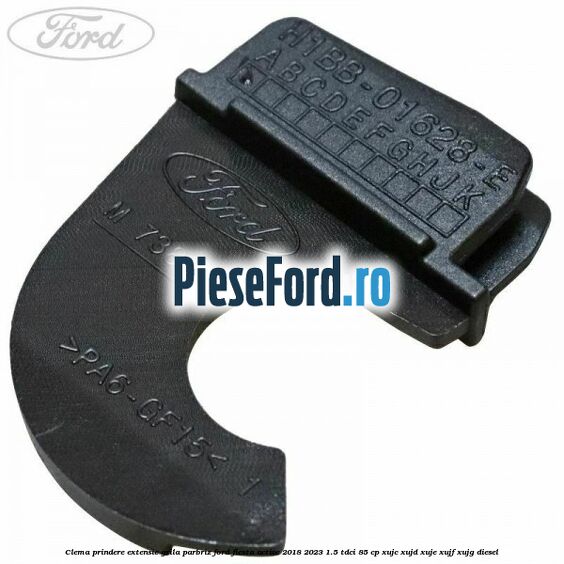 Clema prindere extensie grila parbriz Ford Fiesta Active 2018-2023 1.5 TDCi 85 cp XUJC, XUJD, XUJE, XUJF, XUJG diesel