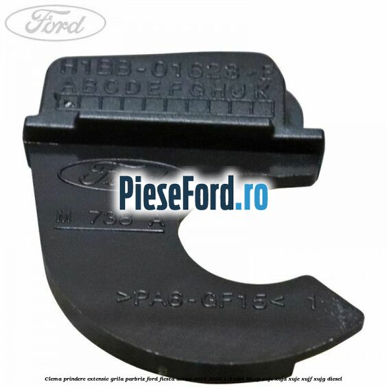 Clema prindere extensie grila parbriz Ford Fiesta Active 2018-2023 1.5 TDCi 85 cp XUJC, XUJD, XUJE, XUJF, XUJG diesel