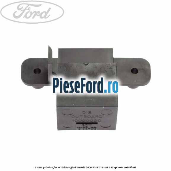 Clema prindere far exterioara Ford Transit 2006-2014 2.2 TDCi 136 cp Clema prindere far exterioara Ford Transit 2006-2014 2.2 TDCi 136 cp USRA, USRB diesel