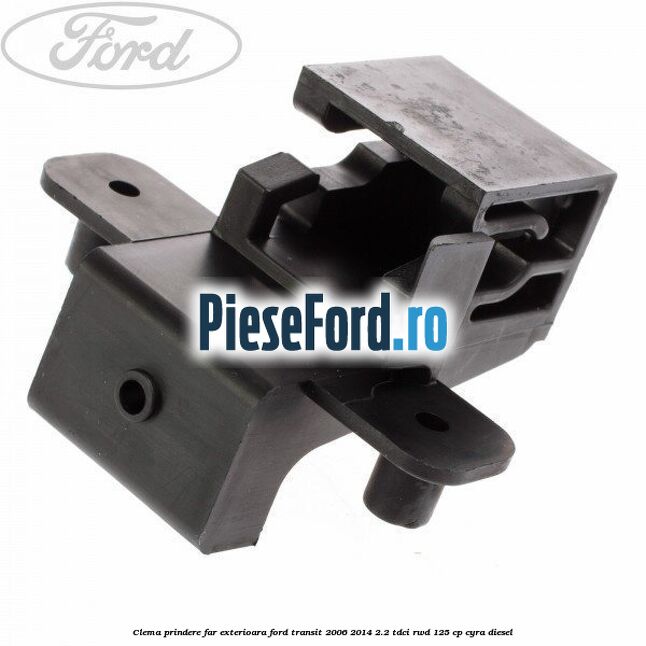 Clema prindere far exterioara Ford Transit 2006-2014 2.2 TDCi RWD 125 cp