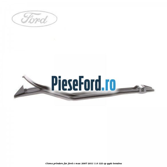 Clema prindere far Ford C-Max 2007-2011 1.8 122 cp QQDC benzina
