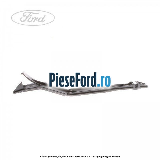 Clema prindere far Ford C-Max 2007-2011 1.8 125 cp Clema prindere far Ford C-Max 2007-2011 1.8 125 cp QQDA, QQDB benzina