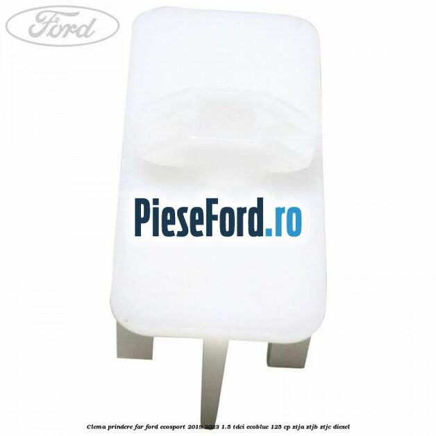 Clema prindere far Ford EcoSport 2019-2023 1.5 TDCi EcoBlue 125 cp ZTJA, ZTJB, ZTJC diesel