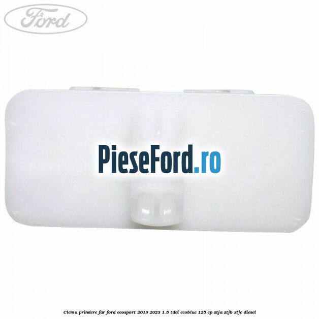 Clema prindere far Ford EcoSport 2019-2023 1.5 TDCi EcoBlue 125 cp ZTJA, ZTJB, ZTJC diesel