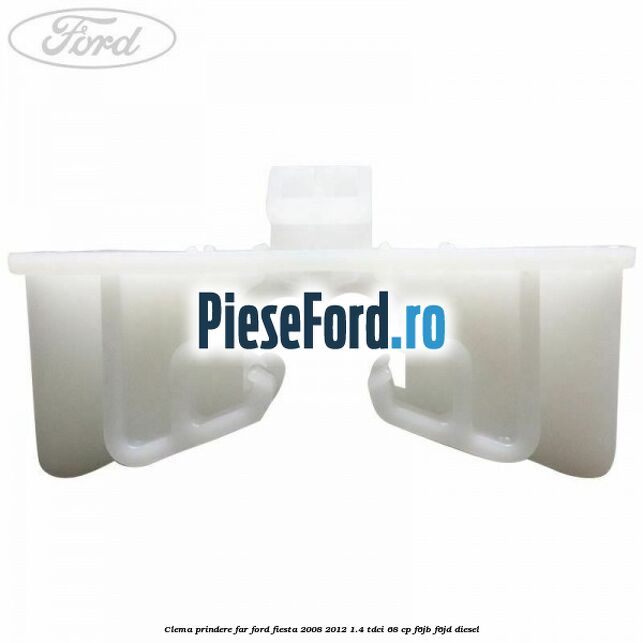 Clema prindere far Ford Fiesta 2008-2012 1.4 TDCi 68 cp