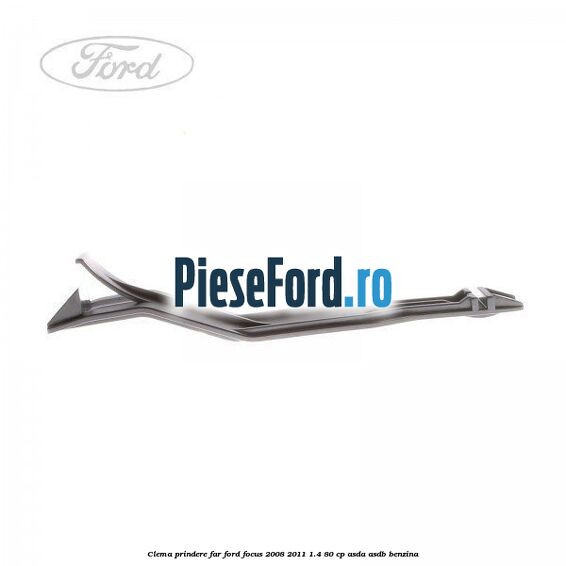 Clema prindere far Ford Focus 2008-2011 1.4 80 cp ASDA, ASDB benzina