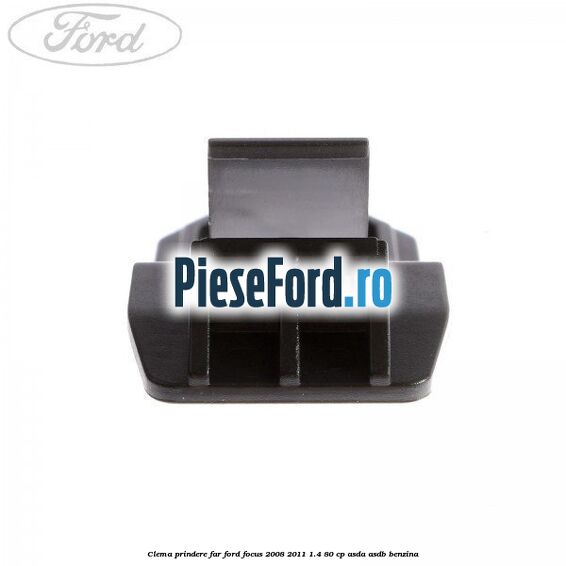Clema prindere far Ford Focus 2008-2011 1.4 80 cp ASDA, ASDB benzina