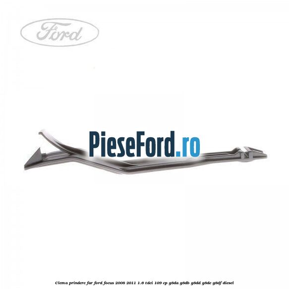 Clema prindere far Ford Focus 2008-2011 1.6 TDCi 109 cp G8DA, G8DB, G8DD, G8DE, G8DF diesel
